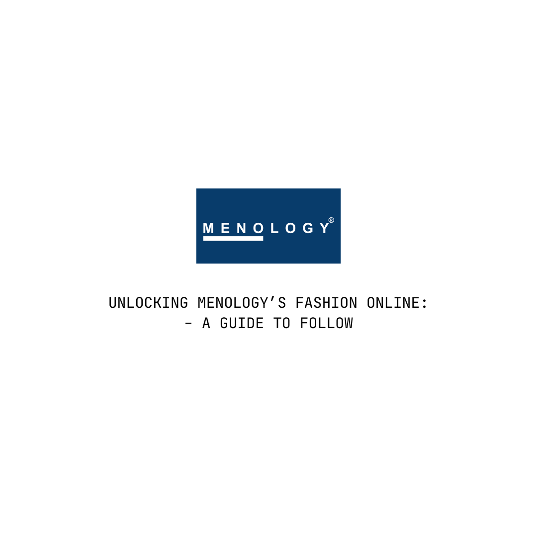 UNLOCKING MENOLOGY’S FASHION ONLINE: - A GUIDE TO FOLLOW