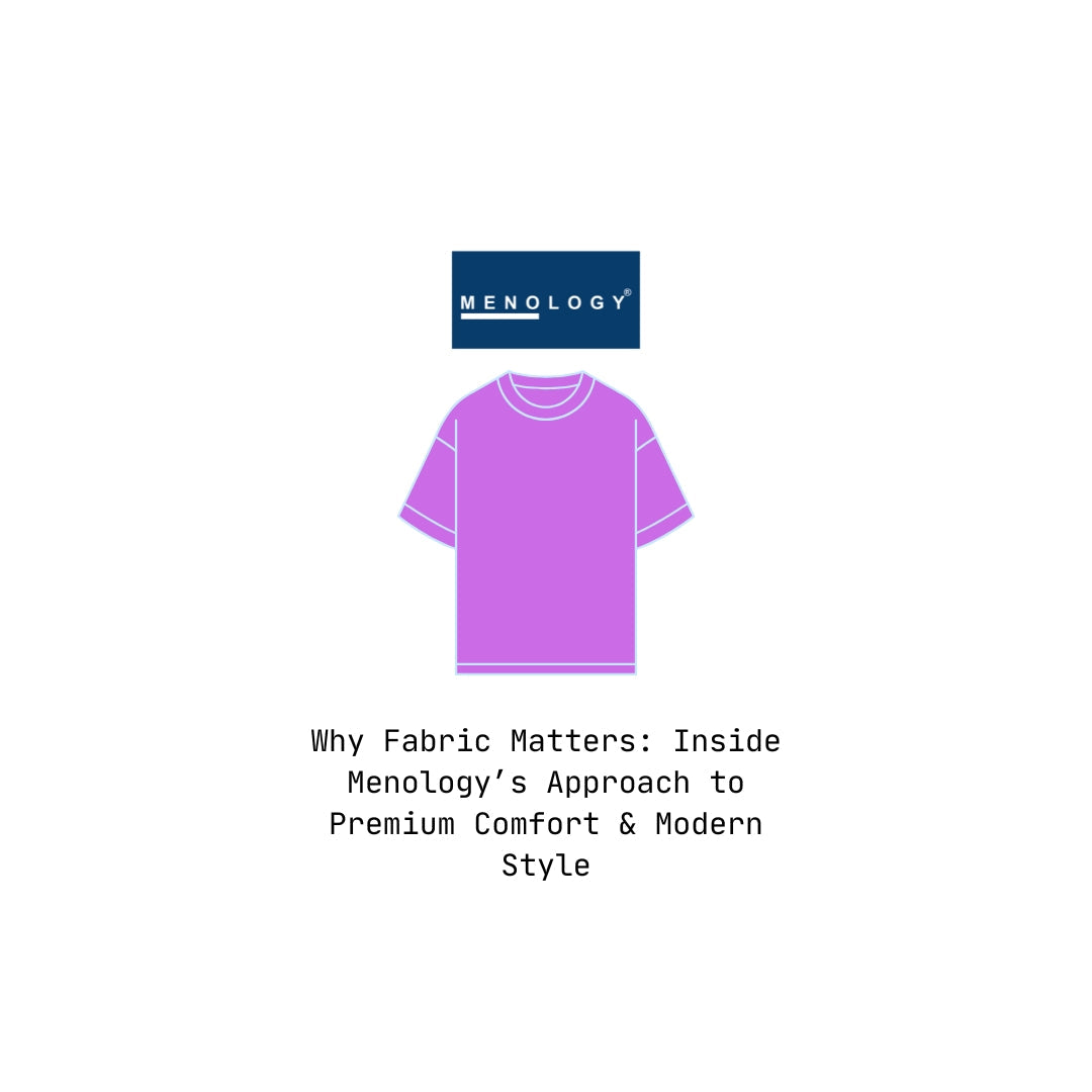 Why Fabric Matters: Inside Menology’s Approach to Premium Comfort & Modern Style