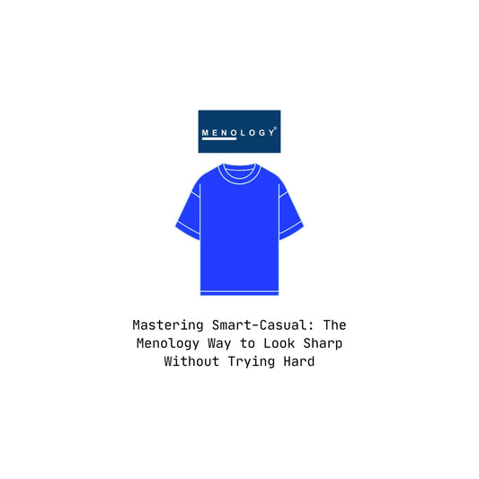 Mastering Smart-Casual: The Menology Way to Look Sharp Without Trying Hard